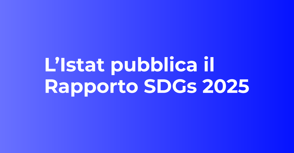 L’Istat pubblica il Rapporto SDGs 2025
